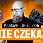 POLECANE ZESTAWY KOMPUTEROWE LIPIEC 2025